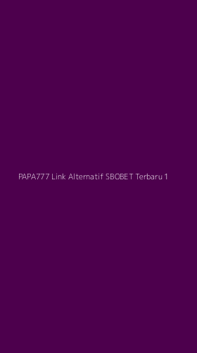 Tampilan Antarmuka Aplikasi Papa777 Link Alternatif Sbobet Terbaru - 1