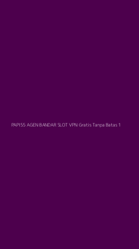 Tampilan Antarmuka Aplikasi Papi55 Agen Bandar Slot Vpn Gratis Tanpa Batas - 1
