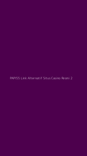 Tampilan Antarmuka Aplikasi Papi55 Link Alternatif Situs Casino Resmi - 2