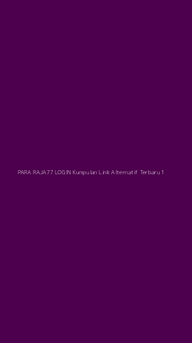 Tampilan Antarmuka Aplikasi Para Raja77 Login Kumpulan Link Alternatif Terbaru - 1
