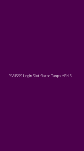 Tampilan Antarmuka Aplikasi Paris99 Login Slot Gacor Tanpa Vpn - 3