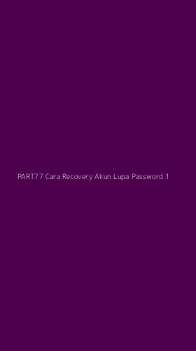 Tampilan Antarmuka Aplikasi Part77 Cara Recovery Akun Lupa Password - 1