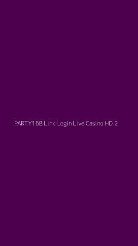 Tampilan Antarmuka Aplikasi Party168 Link Login Live Casino Hd - 2
