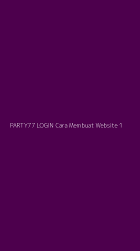 Tampilan Antarmuka Aplikasi Party77 Login Cara Membuat Website - 1
