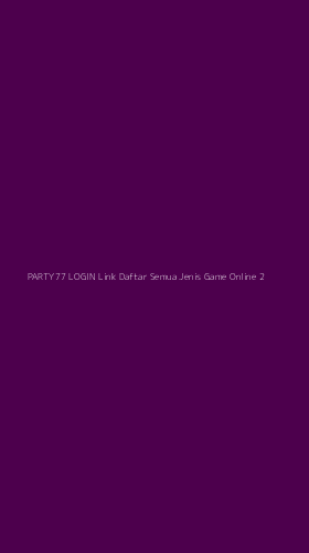 Tampilan Antarmuka Aplikasi Party77 Login Link Daftar Semua Jenis Game Online - 2