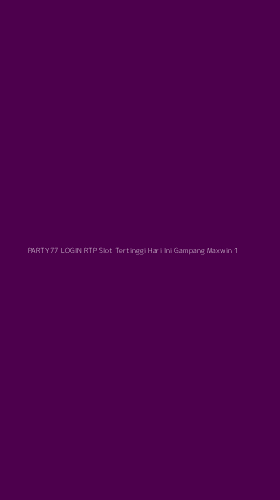 Tampilan Antarmuka Aplikasi Party77 Login Rtp Slot Tertinggi Hari Ini Gampang Maxwin - 1