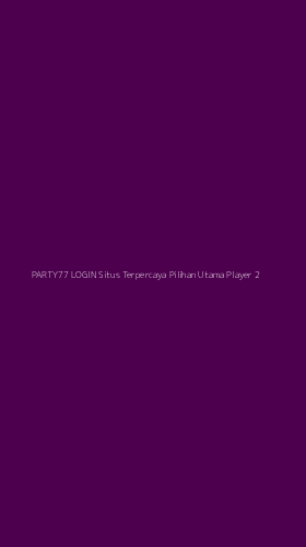 Tampilan Antarmuka Aplikasi Party77 Login Situs Terpercaya Pilihan Utama Player - 2