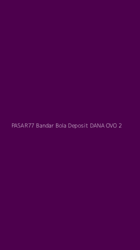Tampilan Antarmuka Aplikasi Pasar77 Bandar Bola Deposit Dana Ovo - 2