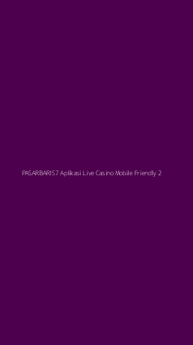 Tampilan Antarmuka Aplikasi Pasarbaris7 Aplikasi Live Casino Mobile Friendly - 2