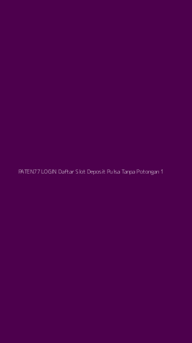 Tampilan Antarmuka Aplikasi Paten77 Login Daftar Slot Deposit Pulsa Tanpa Potongan - 1