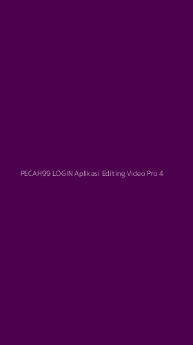 Tampilan Antarmuka Aplikasi Pecah99 Login Aplikasi Editing Video Pro - 4