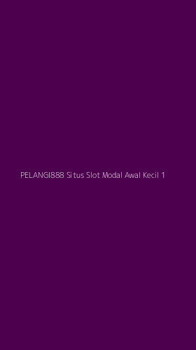 Tampilan Antarmuka Aplikasi Pelangi888 Situs Slot Modal Awal Kecil - 1