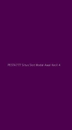 Tampilan Antarmuka Aplikasi Pesta777 Situs Slot Modal Awal Kecil - 4