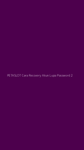 Tampilan Antarmuka Aplikasi Petaslot Cara Recovery Akun Lupa Password - 2