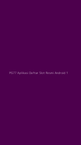 Tampilan Antarmuka Aplikasi Pg77 Aplikasi Daftar Slot Resmi Android - 1