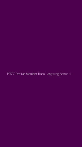 Tampilan Antarmuka Aplikasi Pg77 Daftar Member Baru Langsung Bonus - 1