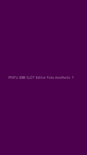 Tampilan Antarmuka Aplikasi Pintu 888 Slot Editor Foto Aesthetic - 1