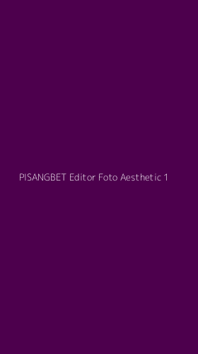 Tampilan Antarmuka Aplikasi Pisangbet Editor Foto Aesthetic - 1