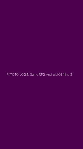Tampilan Antarmuka Aplikasi Pktoto Login Game Rpg Android Offline - 2