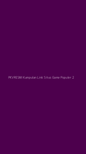 Tampilan Antarmuka Aplikasi Pkvresmi Kumpulan Link Situs Game Populer - 2