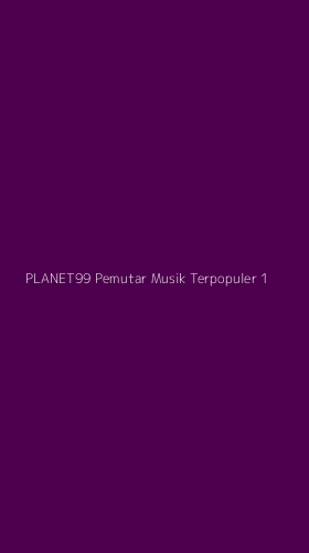 Tampilan Antarmuka Aplikasi Planet99 Pemutar Musik Terpopuler - 1