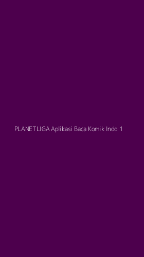 Tampilan Antarmuka Aplikasi Planetliga Aplikasi Baca Komik Indo - 1