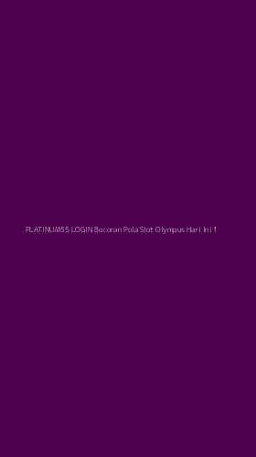Tampilan Antarmuka Aplikasi Platinum55 Login Bocoran Pola Slot Olympus Hari Ini - 1