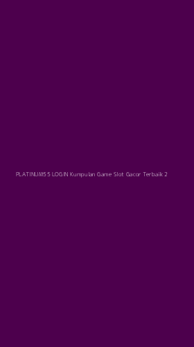 Tampilan Antarmuka Aplikasi Platinum55 Login Kumpulan Game Slot Gacor Terbaik - 2