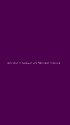Tampilan Antarmuka Aplikasi Play Slot77 Kumpulan Link Alternatif Terbaru - 4