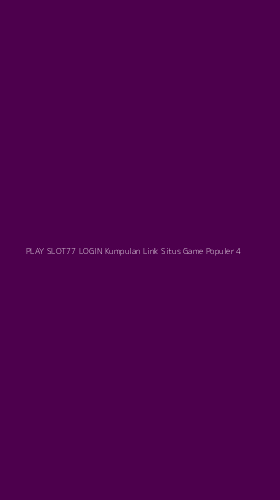 Tampilan Antarmuka Aplikasi Play Slot77 Login Kumpulan Link Situs Game Populer - 4