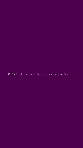 Tampilan Antarmuka Aplikasi Play Slot77 Login Slot Gacor Tanpa Vpn - 3