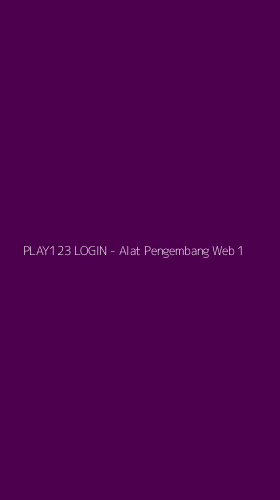 Tampilan Antarmuka Aplikasi PLAY123 LOGIN - Alat Pengembang Web - 1