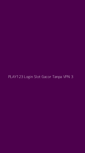 Tampilan Antarmuka Aplikasi Play123 Login Slot Gacor Tanpa Vpn - 3