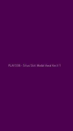 Tampilan Antarmuka Aplikasi PLAY338 - Situs Slot Modal Awal Kecil - 1