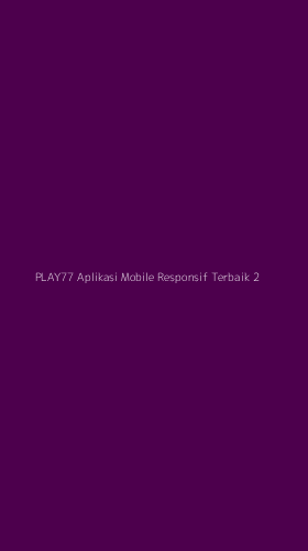 Tampilan Antarmuka Aplikasi Play77 Aplikasi Mobile Responsif Terbaik - 2
