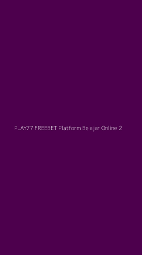 Tampilan Antarmuka Aplikasi Play77 Freebet Platform Belajar Online - 2