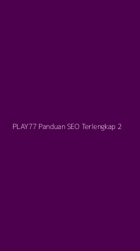 Tampilan Antarmuka Aplikasi Play77 Panduan Seo Terlengkap - 2
