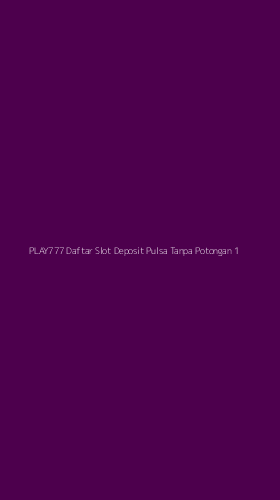 Tampilan Antarmuka Aplikasi Play777 Daftar Slot Deposit Pulsa Tanpa Potongan - 1