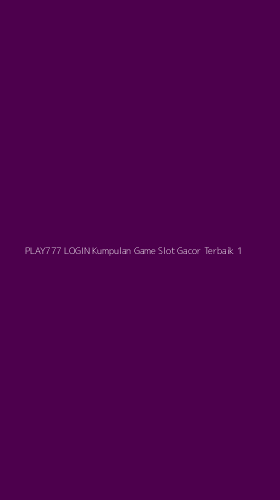 Tampilan Antarmuka Aplikasi Play777 Login Kumpulan Game Slot Gacor Terbaik - 1