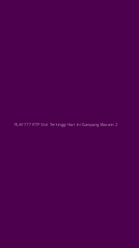 Tampilan Antarmuka Aplikasi Play777 Rtp Slot Tertinggi Hari Ini Gampang Maxwin - 2