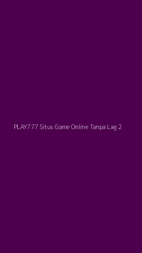 Tampilan Antarmuka Aplikasi Play777 Situs Game Online Tanpa Lag - 2