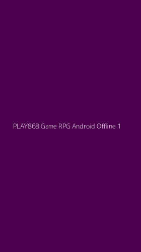 Tampilan Antarmuka Aplikasi Play868 Game Rpg Android Offline - 1