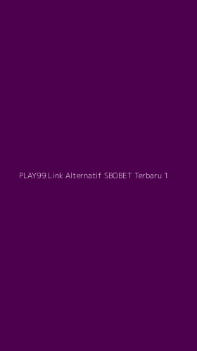 Tampilan Antarmuka Aplikasi Play99 Link Alternatif Sbobet Terbaru - 1