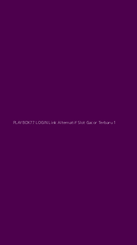 Tampilan Antarmuka Aplikasi Playbox77 Login Link Alternatif Slot Gacor Terbaru - 1
