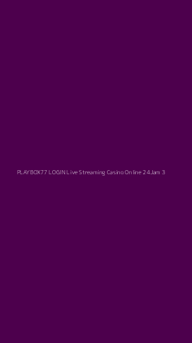 Tampilan Antarmuka Aplikasi Playbox77 Login Live Streaming Casino Online 24jam - 3