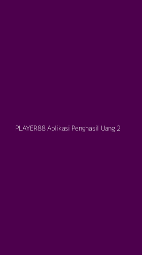 Tampilan Antarmuka Aplikasi Player88 Aplikasi Penghasil Uang - 2