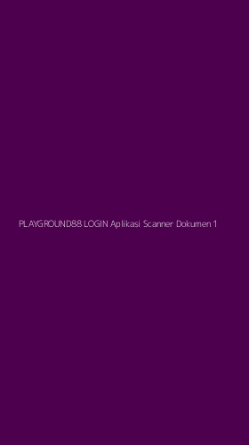 Tampilan Antarmuka Aplikasi Playground88 Login Aplikasi Scanner Dokumen - 1