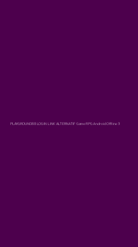 Tampilan Antarmuka Aplikasi Playground88 Login Link Alternatif Game Rpg Android Offline - 3