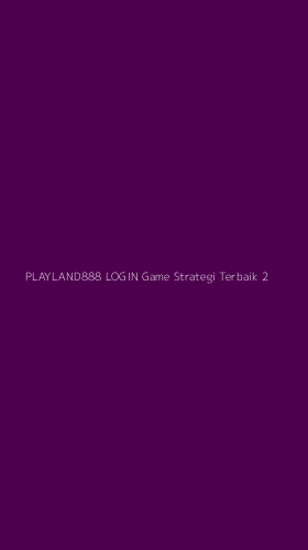 Tampilan Antarmuka Aplikasi Playland888 Login Game Strategi Terbaik - 2