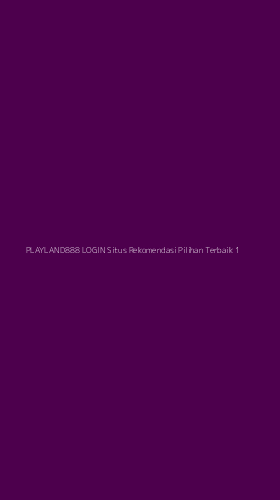 Tampilan Antarmuka Aplikasi Playland888 Login Situs Rekomendasi Pilihan Terbaik - 1